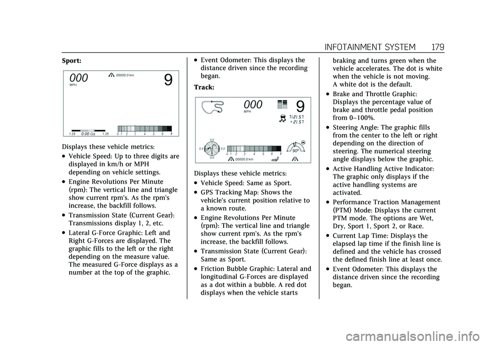 CADILLAC CT5 2022 Owners Manual Cadillac CT5 Owner Manual (GMNA-Localizing-U.S./Canada-15268585) -
2022 - CRC - 10/11/21
INFOTAINMENT SYSTEM 179
Sport:
Displays these vehicle metrics:
.Vehicle Speed: Up to three digits are
displayed CADILLAC CT5 2022 Owners Manual Cadillac CT5 Owner Manual (GMNA-Localizing-U.S./Canada-15268585) -
2022 - CRC - 10/11/21
INFOTAINMENT SYSTEM 179
Sport:
Displays these vehicle metrics:
.Vehicle Speed: Up to three digits are
displayed