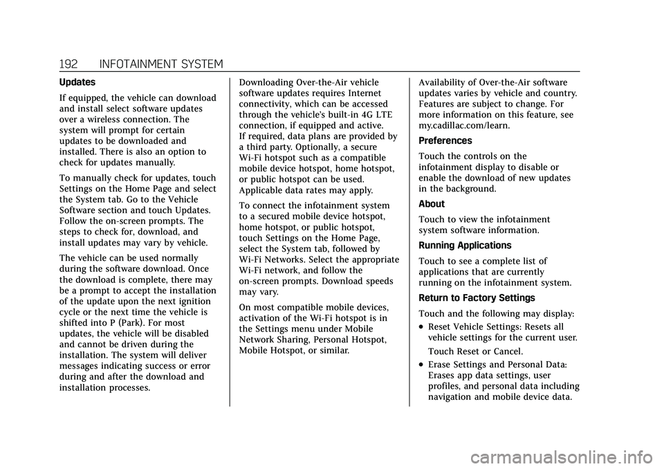 CADILLAC CT5 2022 Owners Manual Cadillac CT5 Owner Manual (GMNA-Localizing-U.S./Canada-15268585) -
2022 - CRC - 10/11/21
192 INFOTAINMENT SYSTEM
Updates
If equipped, the vehicle can download
and install select software updates
over CADILLAC CT5 2022 Owners Manual Cadillac CT5 Owner Manual (GMNA-Localizing-U.S./Canada-15268585) -
2022 - CRC - 10/11/21
192 INFOTAINMENT SYSTEM
Updates
If equipped, the vehicle can download
and install select software updates
over