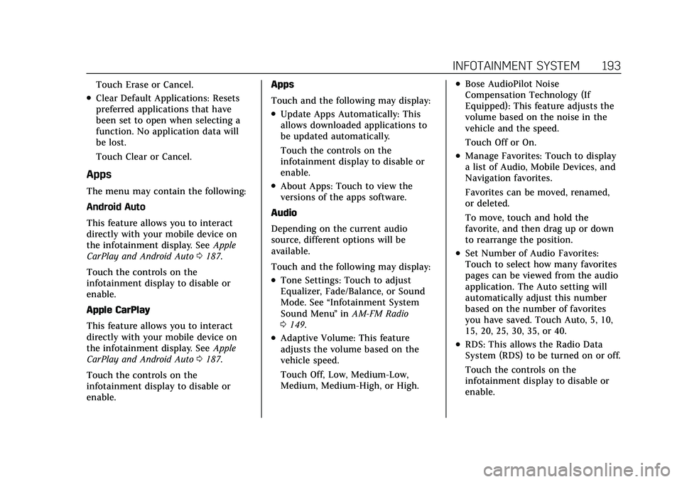 CADILLAC CT5 2022 Owners Manual Cadillac CT5 Owner Manual (GMNA-Localizing-U.S./Canada-15268585) -
2022 - CRC - 10/11/21
INFOTAINMENT SYSTEM 193
Touch Erase or Cancel.
.Clear Default Applications: Resets
preferred applications that CADILLAC CT5 2022 Owners Manual Cadillac CT5 Owner Manual (GMNA-Localizing-U.S./Canada-15268585) -
2022 - CRC - 10/11/21
INFOTAINMENT SYSTEM 193
Touch Erase or Cancel.
.Clear Default Applications: Resets
preferred applications that