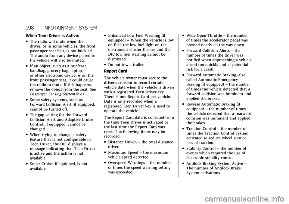 CADILLAC CT5 2022 Owners Manual Cadillac CT5 Owner Manual (GMNA-Localizing-U.S./Canada-15268585) -
2022 - CRC - 10/11/21
198 INFOTAINMENT SYSTEM
When Teen Driver is Active:
.The radio will mute when the
driver, or in some vehicles, CADILLAC CT5 2022 Owners Manual Cadillac CT5 Owner Manual (GMNA-Localizing-U.S./Canada-15268585) -
2022 - CRC - 10/11/21
198 INFOTAINMENT SYSTEM
When Teen Driver is Active:
.The radio will mute when the
driver, or in some vehicles,