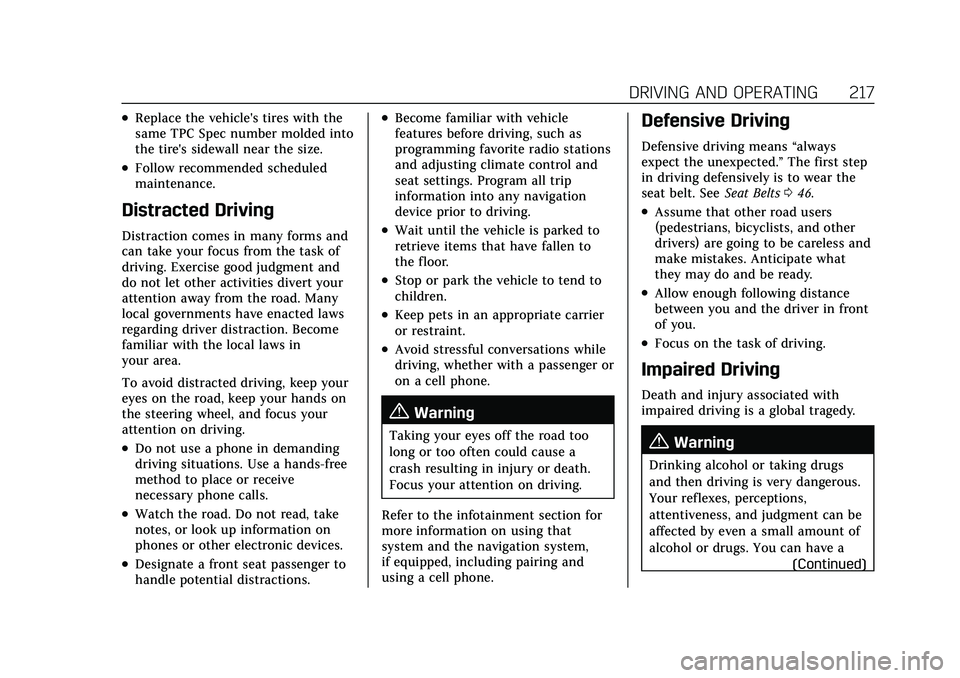 CADILLAC CT5 2022 Owners Manual Cadillac CT5 Owner Manual (GMNA-Localizing-U.S./Canada-15268585) -
2022 - CRC - 10/11/21
DRIVING AND OPERATING 217
.Replace the vehicle's tires with the
same TPC Spec number molded into
the tire CADILLAC CT5 2022 Owners Manual Cadillac CT5 Owner Manual (GMNA-Localizing-U.S./Canada-15268585) -
2022 - CRC - 10/11/21
DRIVING AND OPERATING 217
.Replace the vehicle's tires with the
same TPC Spec number molded into
the tire