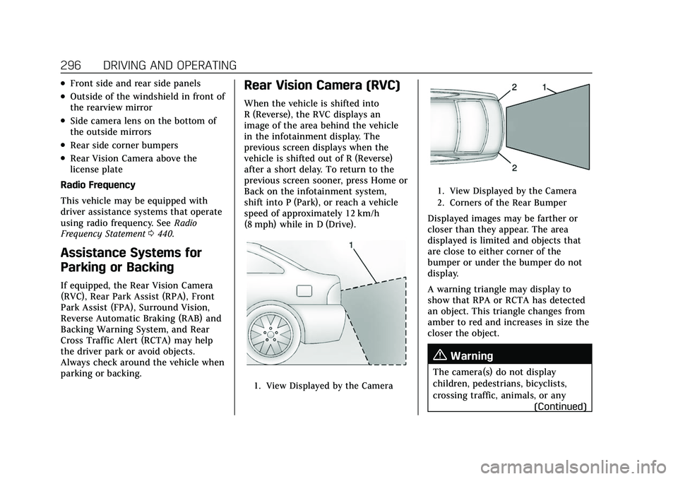 CADILLAC CT5 2022 Owners Manual Cadillac CT5 Owner Manual (GMNA-Localizing-U.S./Canada-15268585) -
2022 - CRC - 10/11/21
296 DRIVING AND OPERATING
.Front side and rear side panels
.Outside of the windshield in front of
the rearview CADILLAC CT5 2022 Owners Manual Cadillac CT5 Owner Manual (GMNA-Localizing-U.S./Canada-15268585) -
2022 - CRC - 10/11/21
296 DRIVING AND OPERATING
.Front side and rear side panels
.Outside of the windshield in front of
the rearview