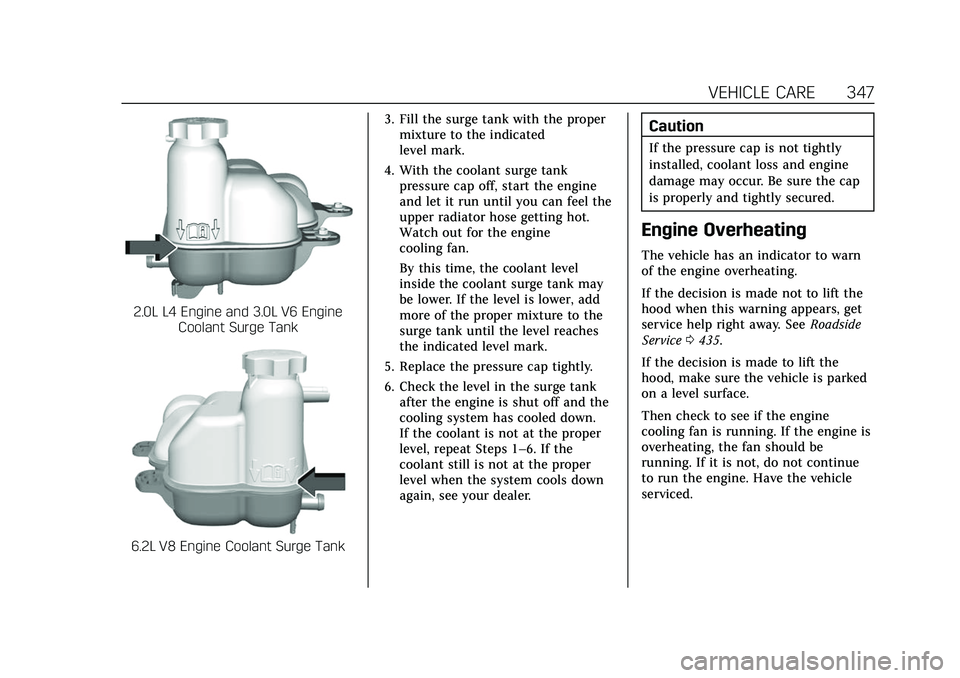 CADILLAC CT5 2022 Owners Manual Cadillac CT5 Owner Manual (GMNA-Localizing-U.S./Canada-15268585) -
2022 - CRC - 10/11/21
VEHICLE CARE 347
2.0L L4 Engine and 3.0L V6 EngineCoolant Surge Tank
6.2L V8 Engine Coolant Surge Tank 3. Fill CADILLAC CT5 2022 Owners Manual Cadillac CT5 Owner Manual (GMNA-Localizing-U.S./Canada-15268585) -
2022 - CRC - 10/11/21
VEHICLE CARE 347
2.0L L4 Engine and 3.0L V6 EngineCoolant Surge Tank
6.2L V8 Engine Coolant Surge Tank 3. Fill