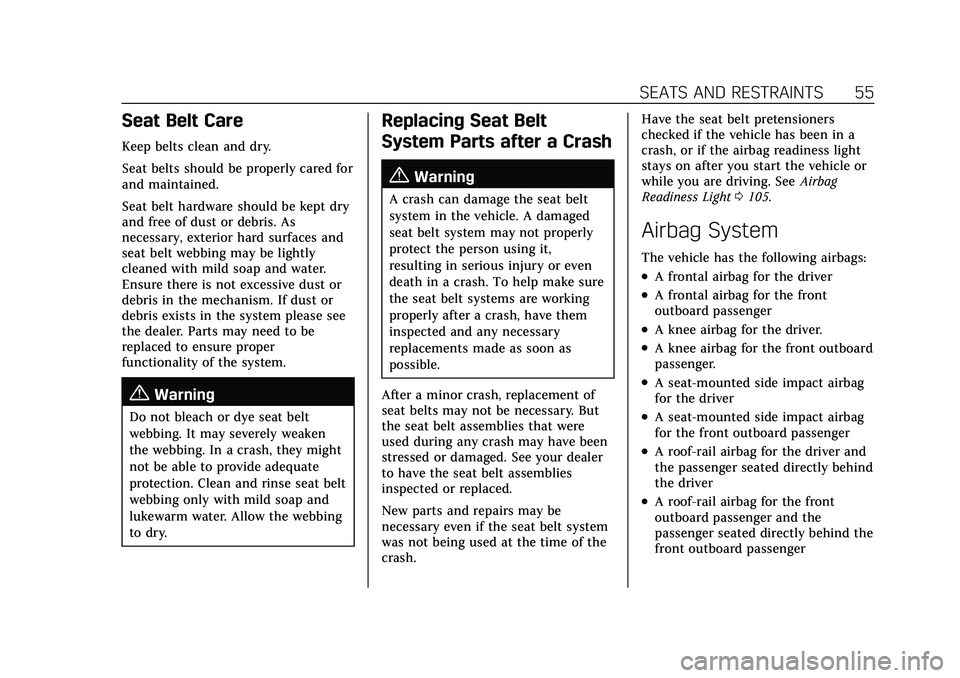 CADILLAC CT5 2022  Owners Manual Cadillac CT5 Owner Manual (GMNA-Localizing-U.S./Canada-15268585) -
2022 - CRC - 10/11/21
SEATS AND RESTRAINTS 55
Seat Belt Care
Keep belts clean and dry.
Seat belts should be properly cared for
and ma