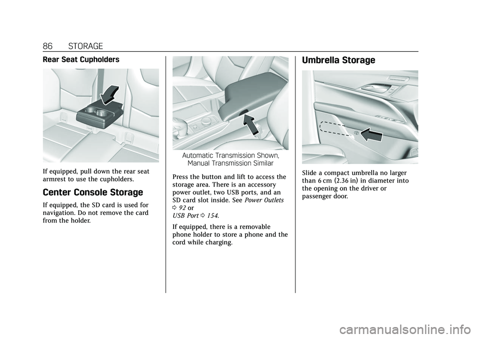 CADILLAC CT5 2022 Owners Manual Cadillac CT5 Owner Manual (GMNA-Localizing-U.S./Canada-15268585) -
2022 - CRC - 10/11/21
86 STORAGE
Rear Seat Cupholders
If equipped, pull down the rear seat
armrest to use the cupholders.
Center Cons CADILLAC CT5 2022 Owners Manual Cadillac CT5 Owner Manual (GMNA-Localizing-U.S./Canada-15268585) -
2022 - CRC - 10/11/21
86 STORAGE
Rear Seat Cupholders
If equipped, pull down the rear seat
armrest to use the cupholders.
Center Cons