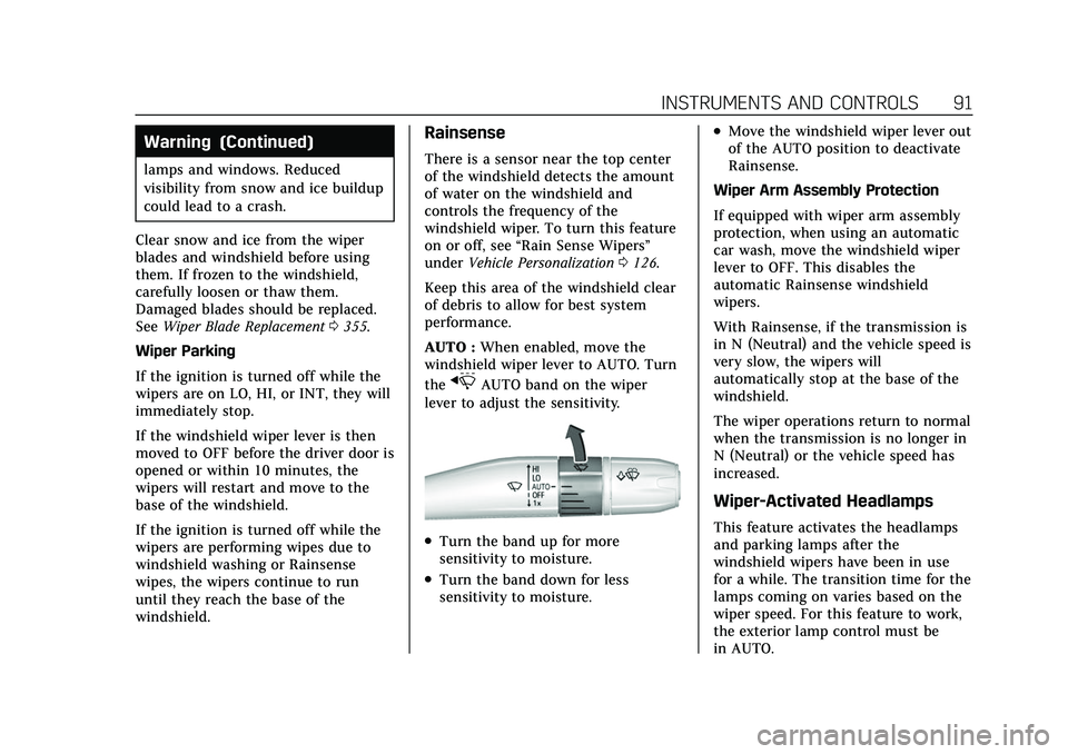 CADILLAC CT5 2022 Owners Manual Cadillac CT5 Owner Manual (GMNA-Localizing-U.S./Canada-15268585) -
2022 - CRC - 10/11/21
INSTRUMENTS AND CONTROLS 91
Warning (Continued)
lamps and windows. Reduced
visibility from snow and ice buildup CADILLAC CT5 2022 Owners Manual Cadillac CT5 Owner Manual (GMNA-Localizing-U.S./Canada-15268585) -
2022 - CRC - 10/11/21
INSTRUMENTS AND CONTROLS 91
Warning (Continued)
lamps and windows. Reduced
visibility from snow and ice buildup