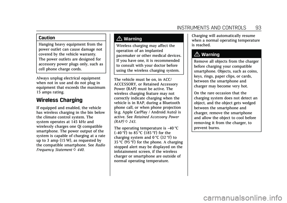 CADILLAC CT5 2022 Owners Manual Cadillac CT5 Owner Manual (GMNA-Localizing-U.S./Canada-15268585) -
2022 - CRC - 10/11/21
INSTRUMENTS AND CONTROLS 93
Caution
Hanging heavy equipment from the
power outlet can cause damage not
covered CADILLAC CT5 2022 Owners Manual Cadillac CT5 Owner Manual (GMNA-Localizing-U.S./Canada-15268585) -
2022 - CRC - 10/11/21
INSTRUMENTS AND CONTROLS 93
Caution
Hanging heavy equipment from the
power outlet can cause damage not
covered