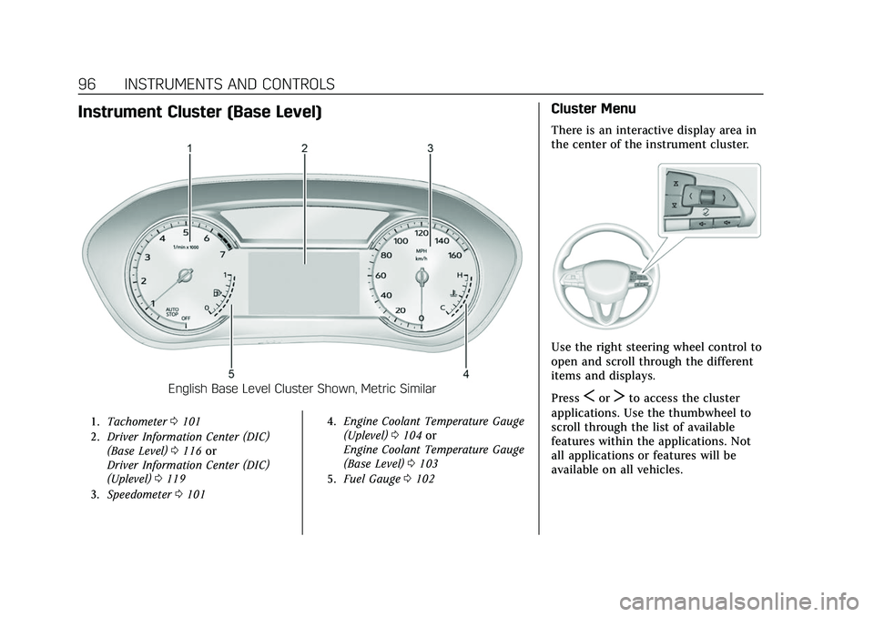 CADILLAC CT5 2022 Owners Manual Cadillac CT5 Owner Manual (GMNA-Localizing-U.S./Canada-15268585) -
2022 - CRC - 10/11/21
96 INSTRUMENTS AND CONTROLS
Instrument Cluster (Base Level)
English Base Level Cluster Shown, Metric Similar
1. CADILLAC CT5 2022 Owners Manual Cadillac CT5 Owner Manual (GMNA-Localizing-U.S./Canada-15268585) -
2022 - CRC - 10/11/21
96 INSTRUMENTS AND CONTROLS
Instrument Cluster (Base Level)
English Base Level Cluster Shown, Metric Similar
1.