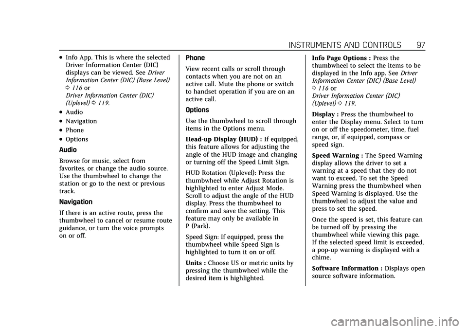 CADILLAC CT5 2022 Owners Manual Cadillac CT5 Owner Manual (GMNA-Localizing-U.S./Canada-15268585) -
2022 - CRC - 10/11/21
INSTRUMENTS AND CONTROLS 97
.Info App. This is where the selected
Driver Information Center (DIC)
displays can CADILLAC CT5 2022 Owners Manual Cadillac CT5 Owner Manual (GMNA-Localizing-U.S./Canada-15268585) -
2022 - CRC - 10/11/21
INSTRUMENTS AND CONTROLS 97
.Info App. This is where the selected
Driver Information Center (DIC)
displays can