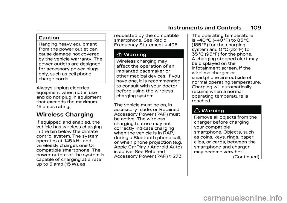CADILLAC CT5 2023 Owners Manual Cadillac CT5 Owner Manual (GMNA-Localizing-U.S./Canada-16500419) -
2023 - CRC - 5/6/22
Instruments and Controls 109
Caution
Hanging heavy equipment
from the power outlet can
cause damage not covered
b CADILLAC CT5 2023 Owners Manual Cadillac CT5 Owner Manual (GMNA-Localizing-U.S./Canada-16500419) -
2023 - CRC - 5/6/22
Instruments and Controls 109
Caution
Hanging heavy equipment
from the power outlet can
cause damage not covered
b