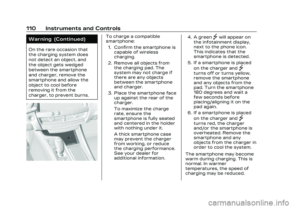 CADILLAC CT5 2023 Owners Manual Cadillac CT5 Owner Manual (GMNA-Localizing-U.S./Canada-16500419) -
2023 - CRC - 5/6/22
110 Instruments and Controls
Warning (Continued)
On the rare occasion that
the charging system does
not detect an CADILLAC CT5 2023 Owners Manual Cadillac CT5 Owner Manual (GMNA-Localizing-U.S./Canada-16500419) -
2023 - CRC - 5/6/22
110 Instruments and Controls
Warning (Continued)
On the rare occasion that
the charging system does
not detect an