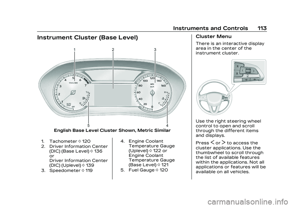 CADILLAC CT5 2023 Owners Manual Cadillac CT5 Owner Manual (GMNA-Localizing-U.S./Canada-16500419) -
2023 - CRC - 5/6/22
Instruments and Controls 113
Instrument Cluster (Base Level)
English Base Level Cluster Shown, Metric Similar
1. CADILLAC CT5 2023 Owners Manual Cadillac CT5 Owner Manual (GMNA-Localizing-U.S./Canada-16500419) -
2023 - CRC - 5/6/22
Instruments and Controls 113
Instrument Cluster (Base Level)
English Base Level Cluster Shown, Metric Similar
1.