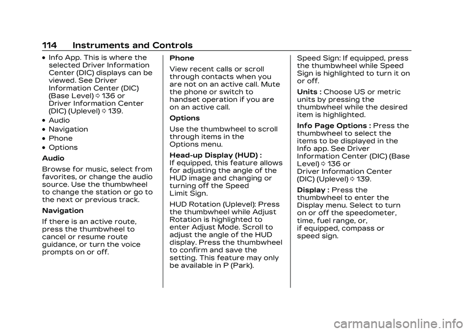 CADILLAC CT5 2023 Owners Manual Cadillac CT5 Owner Manual (GMNA-Localizing-U.S./Canada-16500419) -
2023 - CRC - 5/6/22
114 Instruments and Controls
.Info App. This is where the
selected Driver Information
Center (DIC) displays can b CADILLAC CT5 2023 Owners Manual Cadillac CT5 Owner Manual (GMNA-Localizing-U.S./Canada-16500419) -
2023 - CRC - 5/6/22
114 Instruments and Controls
.Info App. This is where the
selected Driver Information
Center (DIC) displays can b