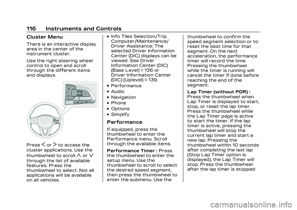 CADILLAC CT5 2023 Owners Manual Cadillac CT5 Owner Manual (GMNA-Localizing-U.S./Canada-16500419) -
2023 - CRC - 5/6/22
116 Instruments and Controls
Cluster Menu
There is an interactive display
area in the center of the
instrument cl CADILLAC CT5 2023 Owners Manual Cadillac CT5 Owner Manual (GMNA-Localizing-U.S./Canada-16500419) -
2023 - CRC - 5/6/22
116 Instruments and Controls
Cluster Menu
There is an interactive display
area in the center of the
instrument cl