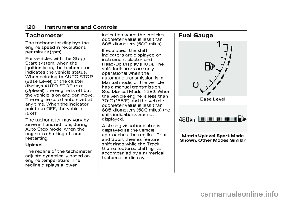 CADILLAC CT5 2023 Owners Manual Cadillac CT5 Owner Manual (GMNA-Localizing-U.S./Canada-16500419) -
2023 - CRC - 5/6/22
120 Instruments and Controls
Tachometer
The tachometer displays the
engine speed in revolutions
per minute (rpm). CADILLAC CT5 2023 Owners Manual Cadillac CT5 Owner Manual (GMNA-Localizing-U.S./Canada-16500419) -
2023 - CRC - 5/6/22
120 Instruments and Controls
Tachometer
The tachometer displays the
engine speed in revolutions
per minute (rpm).