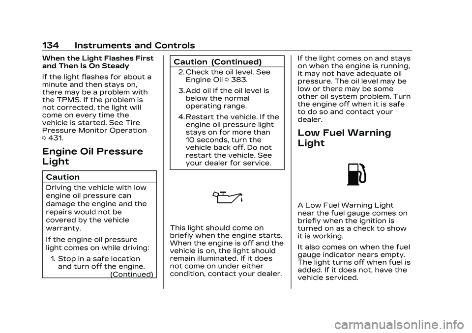 CADILLAC CT5 2023  Owners Manual Cadillac CT5 Owner Manual (GMNA-Localizing-U.S./Canada-16500419) -
2023 - CRC - 5/6/22
134 Instruments and Controls
When the Light Flashes First
and Then Is On Steady
If the light flashes for about a
