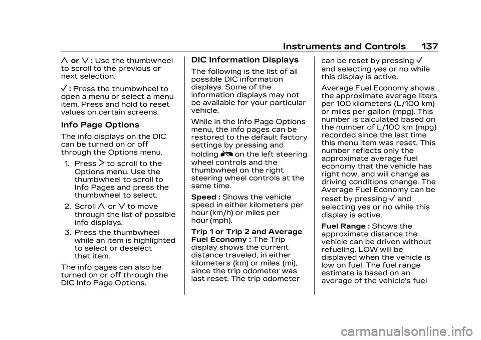 CADILLAC CT5 2023 Owners Manual Cadillac CT5 Owner Manual (GMNA-Localizing-U.S./Canada-16500419) -
2023 - CRC - 5/6/22
Instruments and Controls 137
yorz:Use the thumbwheel
to scroll to the previous or
next selection.
V: Press the th CADILLAC CT5 2023 Owners Manual Cadillac CT5 Owner Manual (GMNA-Localizing-U.S./Canada-16500419) -
2023 - CRC - 5/6/22
Instruments and Controls 137
yorz:Use the thumbwheel
to scroll to the previous or
next selection.
V: Press the th