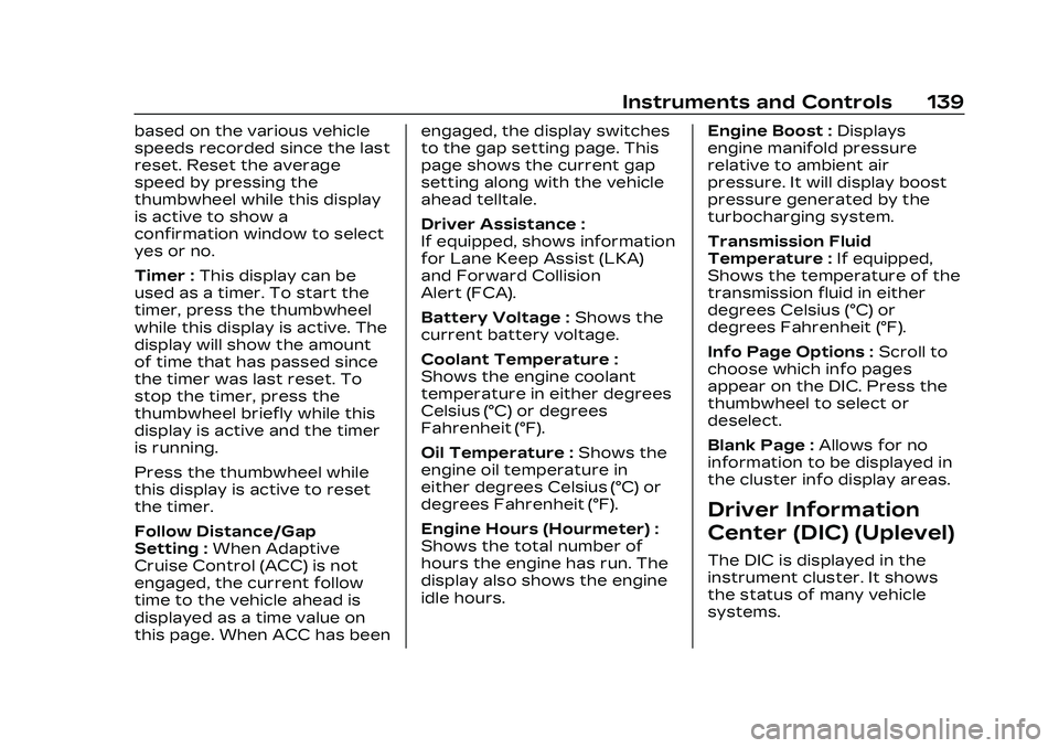 CADILLAC CT5 2023 Owners Manual Cadillac CT5 Owner Manual (GMNA-Localizing-U.S./Canada-16500419) -
2023 - CRC - 5/6/22
Instruments and Controls 139
based on the various vehicle
speeds recorded since the last
reset. Reset the average CADILLAC CT5 2023 Owners Manual Cadillac CT5 Owner Manual (GMNA-Localizing-U.S./Canada-16500419) -
2023 - CRC - 5/6/22
Instruments and Controls 139
based on the various vehicle
speeds recorded since the last
reset. Reset the average
