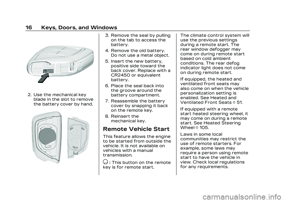 CADILLAC CT5 2023  Owners Manual Cadillac CT5 Owner Manual (GMNA-Localizing-U.S./Canada-16500419) -
2023 - CRC - 5/6/22
16 Keys, Doors, and Windows
2. Use the mechanical keyblade in the slot to remove
the battery cover by hand.
3. Re