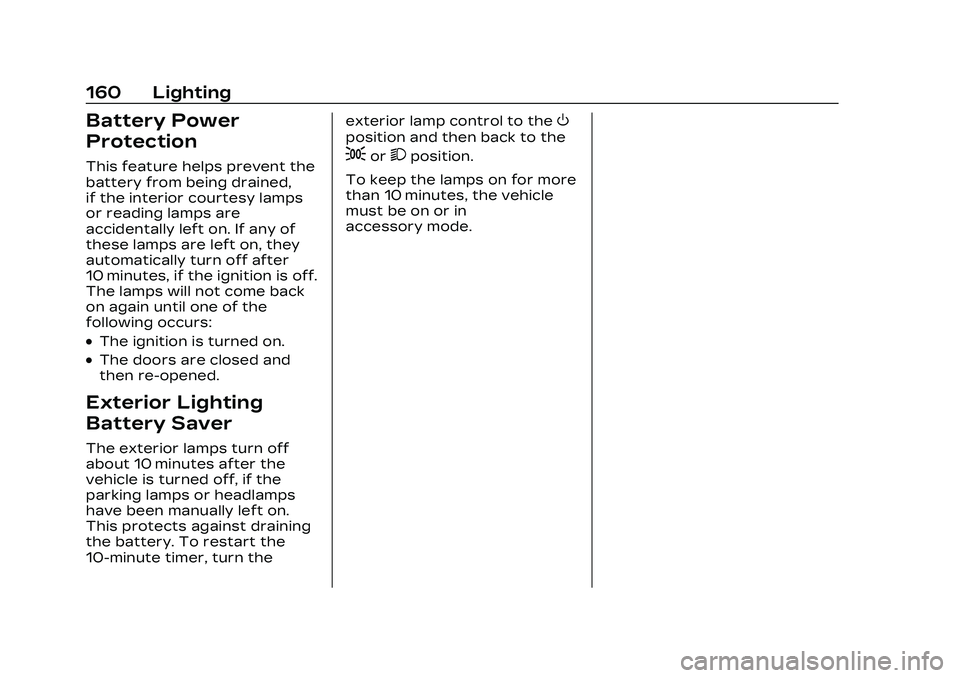 CADILLAC CT5 2023 Owners Manual Cadillac CT5 Owner Manual (GMNA-Localizing-U.S./Canada-16500419) -
2023 - CRC - 5/6/22
160 Lighting
Battery Power
Protection
This feature helps prevent the
battery from being drained,
if the interior CADILLAC CT5 2023 Owners Manual Cadillac CT5 Owner Manual (GMNA-Localizing-U.S./Canada-16500419) -
2023 - CRC - 5/6/22
160 Lighting
Battery Power
Protection
This feature helps prevent the
battery from being drained,
if the interior