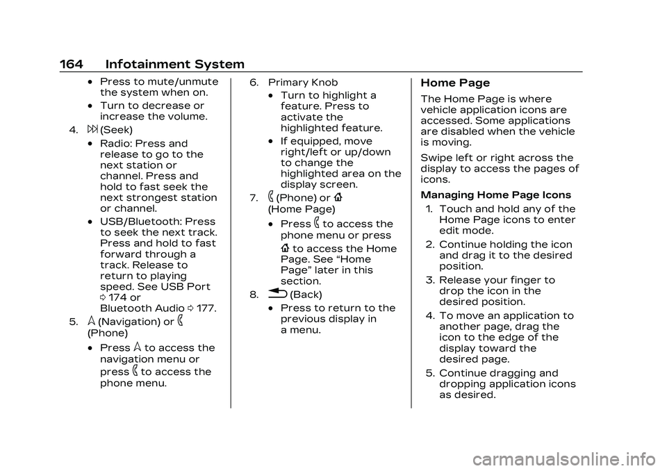 CADILLAC CT5 2023 Owners Manual Cadillac CT5 Owner Manual (GMNA-Localizing-U.S./Canada-16500419) -
2023 - CRC - 5/6/22
164 Infotainment System
.Press to mute/unmute
the system when on.
.Turn to decrease or
increase the volume.
4.6(S CADILLAC CT5 2023 Owners Manual Cadillac CT5 Owner Manual (GMNA-Localizing-U.S./Canada-16500419) -
2023 - CRC - 5/6/22
164 Infotainment System
.Press to mute/unmute
the system when on.
.Turn to decrease or
increase the volume.
4.6(S