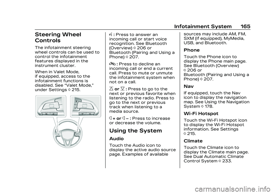CADILLAC CT5 2023 Owners Manual Cadillac CT5 Owner Manual (GMNA-Localizing-U.S./Canada-16500419) -
2023 - CRC - 5/6/22
Infotainment System 165
Steering Wheel
Controls
The infotainment steering
wheel controls can be used to
control t CADILLAC CT5 2023 Owners Manual Cadillac CT5 Owner Manual (GMNA-Localizing-U.S./Canada-16500419) -
2023 - CRC - 5/6/22
Infotainment System 165
Steering Wheel
Controls
The infotainment steering
wheel controls can be used to
control t
