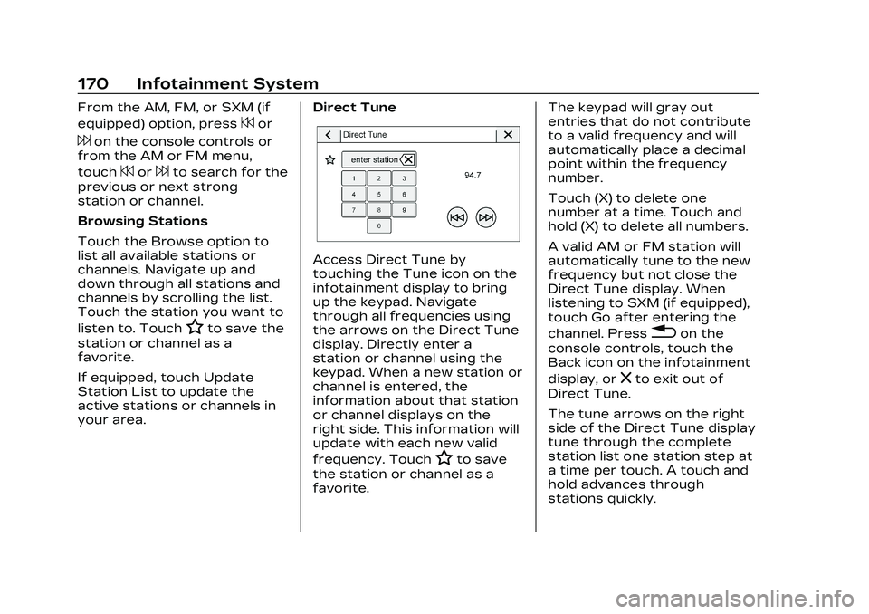 CADILLAC CT5 2023 Owners Manual Cadillac CT5 Owner Manual (GMNA-Localizing-U.S./Canada-16500419) -
2023 - CRC - 5/6/22
170 Infotainment System
From the AM, FM, or SXM (if
equipped) option, press
7or
6on the console controls or
from CADILLAC CT5 2023 Owners Manual Cadillac CT5 Owner Manual (GMNA-Localizing-U.S./Canada-16500419) -
2023 - CRC - 5/6/22
170 Infotainment System
From the AM, FM, or SXM (if
equipped) option, press
7or
6on the console controls or
from
