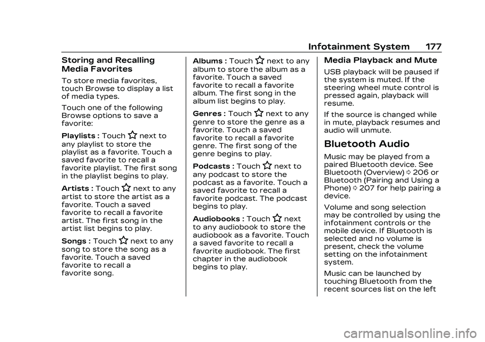 CADILLAC CT5 2023 Owners Manual Cadillac CT5 Owner Manual (GMNA-Localizing-U.S./Canada-16500419) -
2023 - CRC - 5/6/22
Infotainment System 177
Storing and Recalling
Media Favorites
To store media favorites,
touch Browse to display a CADILLAC CT5 2023 Owners Manual Cadillac CT5 Owner Manual (GMNA-Localizing-U.S./Canada-16500419) -
2023 - CRC - 5/6/22
Infotainment System 177
Storing and Recalling
Media Favorites
To store media favorites,
touch Browse to display a