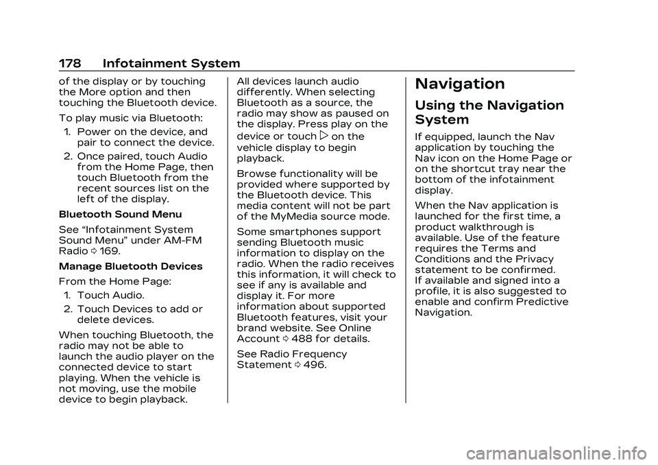 CADILLAC CT5 2023 Owners Manual Cadillac CT5 Owner Manual (GMNA-Localizing-U.S./Canada-16500419) -
2023 - CRC - 5/6/22
178 Infotainment System
of the display or by touching
the More option and then
touching the Bluetooth device.
To CADILLAC CT5 2023 Owners Manual Cadillac CT5 Owner Manual (GMNA-Localizing-U.S./Canada-16500419) -
2023 - CRC - 5/6/22
178 Infotainment System
of the display or by touching
the More option and then
touching the Bluetooth device.
To