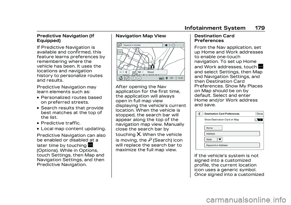 CADILLAC CT5 2023 Owners Manual Cadillac CT5 Owner Manual (GMNA-Localizing-U.S./Canada-16500419) -
2023 - CRC - 5/6/22
Infotainment System 179
Predictive Navigation (If
Equipped)
If Predictive Navigation is
available and confirmed, CADILLAC CT5 2023 Owners Manual Cadillac CT5 Owner Manual (GMNA-Localizing-U.S./Canada-16500419) -
2023 - CRC - 5/6/22
Infotainment System 179
Predictive Navigation (If
Equipped)
If Predictive Navigation is
available and confirmed,
