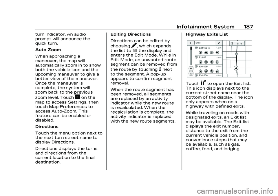 CADILLAC CT5 2023 Owners Manual Cadillac CT5 Owner Manual (GMNA-Localizing-U.S./Canada-16500419) -
2023 - CRC - 5/6/22
Infotainment System 187
turn indicator. An audio
prompt will announce the
quick turn.
Auto-Zoom
When approaching CADILLAC CT5 2023 Owners Manual Cadillac CT5 Owner Manual (GMNA-Localizing-U.S./Canada-16500419) -
2023 - CRC - 5/6/22
Infotainment System 187
turn indicator. An audio
prompt will announce the
quick turn.
Auto-Zoom
When approaching