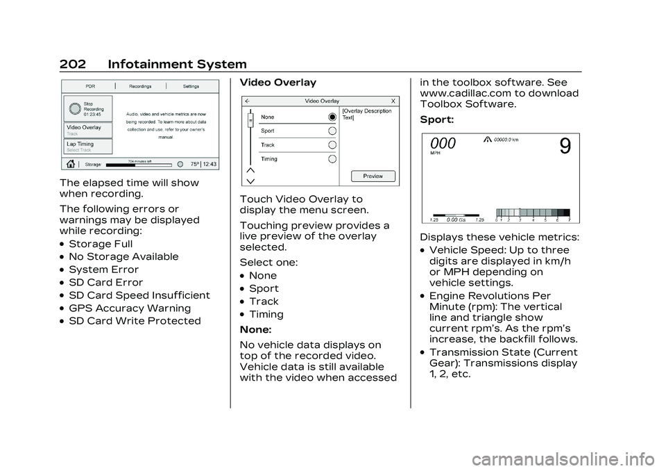 CADILLAC CT5 2023 Owners Manual Cadillac CT5 Owner Manual (GMNA-Localizing-U.S./Canada-16500419) -
2023 - CRC - 5/6/22
202 Infotainment System
The elapsed time will show
when recording.
The following errors or
warnings may be displa CADILLAC CT5 2023 Owners Manual Cadillac CT5 Owner Manual (GMNA-Localizing-U.S./Canada-16500419) -
2023 - CRC - 5/6/22
202 Infotainment System
The elapsed time will show
when recording.
The following errors or
warnings may be displa