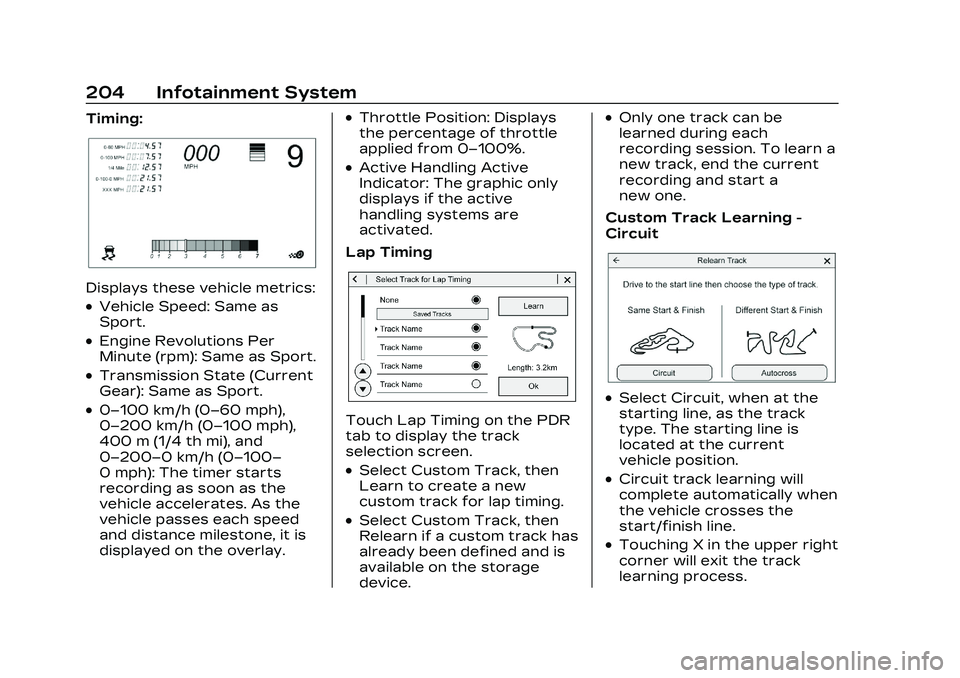 CADILLAC CT5 2023 Owners Manual Cadillac CT5 Owner Manual (GMNA-Localizing-U.S./Canada-16500419) -
2023 - CRC - 5/6/22
204 Infotainment System
Timing:
Displays these vehicle metrics:
.Vehicle Speed: Same as
Sport.
.Engine Revolution CADILLAC CT5 2023 Owners Manual Cadillac CT5 Owner Manual (GMNA-Localizing-U.S./Canada-16500419) -
2023 - CRC - 5/6/22
204 Infotainment System
Timing:
Displays these vehicle metrics:
.Vehicle Speed: Same as
Sport.
.Engine Revolution