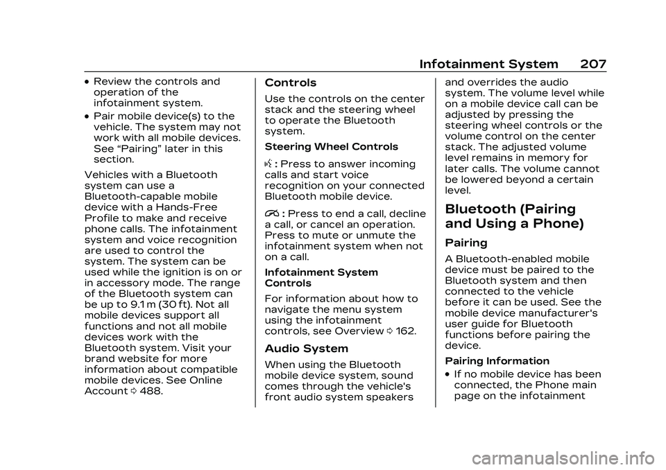 CADILLAC CT5 2023 User Guide Cadillac CT5 Owner Manual (GMNA-Localizing-U.S./Canada-16500419) -
2023 - CRC - 5/6/22
Infotainment System 207
.Review the controls and
operation of the
infotainment system.
.Pair mobile device(s) to CADILLAC CT5 2023 User Guide Cadillac CT5 Owner Manual (GMNA-Localizing-U.S./Canada-16500419) -
2023 - CRC - 5/6/22
Infotainment System 207
.Review the controls and
operation of the
infotainment system.
.Pair mobile device(s) to
