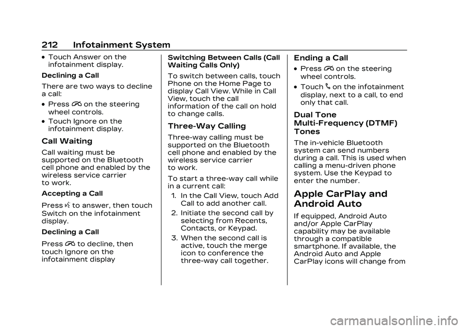 CADILLAC CT5 2023 User Guide Cadillac CT5 Owner Manual (GMNA-Localizing-U.S./Canada-16500419) -
2023 - CRC - 5/6/22
212 Infotainment System
.Touch Answer on the
infotainment display.
Declining a Call
There are two ways to decline CADILLAC CT5 2023 User Guide Cadillac CT5 Owner Manual (GMNA-Localizing-U.S./Canada-16500419) -
2023 - CRC - 5/6/22
212 Infotainment System
.Touch Answer on the
infotainment display.
Declining a Call
There are two ways to decline