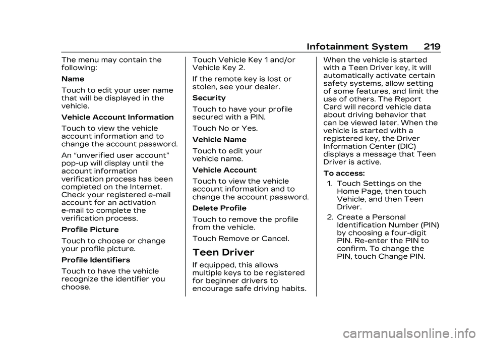 CADILLAC CT5 2023 Owners Manual Cadillac CT5 Owner Manual (GMNA-Localizing-U.S./Canada-16500419) -
2023 - CRC - 5/6/22
Infotainment System 219
The menu may contain the
following:
Name
Touch to edit your user name
that will be displa CADILLAC CT5 2023 Owners Manual Cadillac CT5 Owner Manual (GMNA-Localizing-U.S./Canada-16500419) -
2023 - CRC - 5/6/22
Infotainment System 219
The menu may contain the
following:
Name
Touch to edit your user name
that will be displa