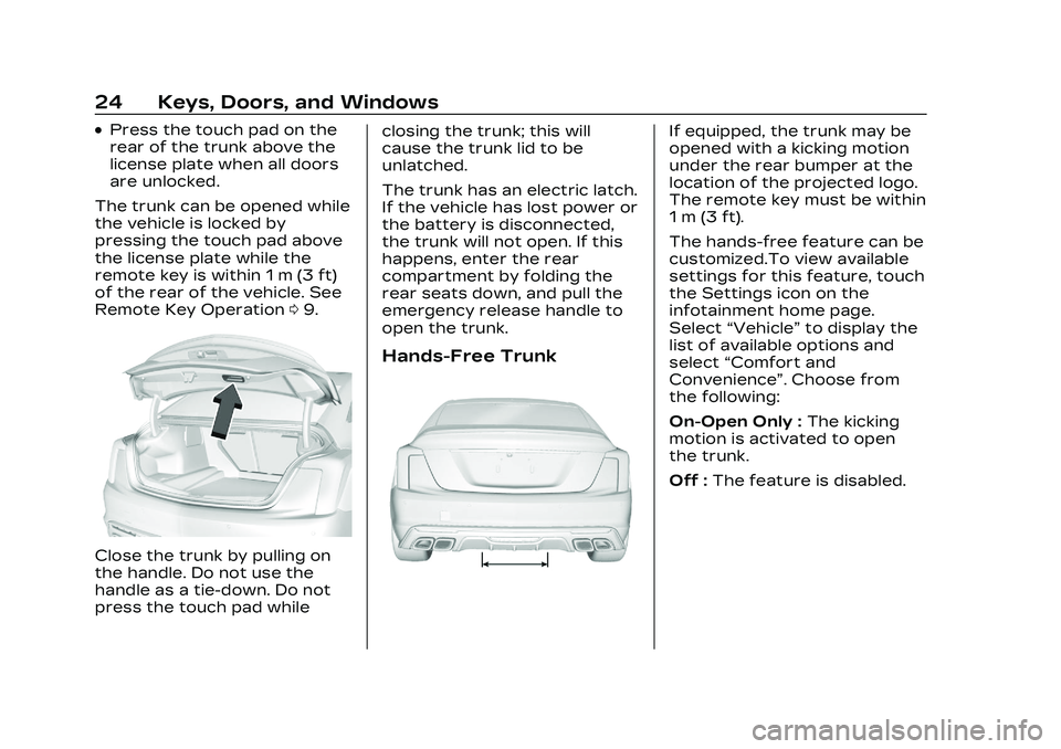 CADILLAC CT5 2023  Owners Manual Cadillac CT5 Owner Manual (GMNA-Localizing-U.S./Canada-16500419) -
2023 - CRC - 5/6/22
24 Keys, Doors, and Windows
.Press the touch pad on the
rear of the trunk above the
license plate when all doors
