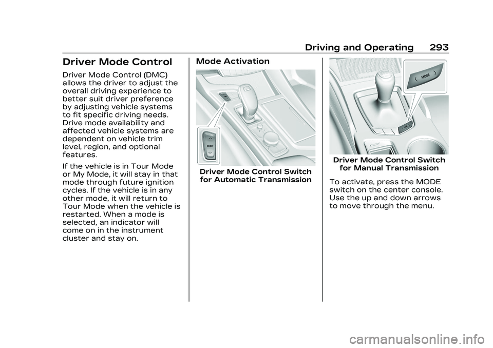 CADILLAC CT5 2023 Owners Manual Cadillac CT5 Owner Manual (GMNA-Localizing-U.S./Canada-16500419) -
2023 - CRC - 5/10/22
Driving and Operating 293
Driver Mode Control
Driver Mode Control (DMC)
allows the driver to adjust the
overall CADILLAC CT5 2023 Owners Manual Cadillac CT5 Owner Manual (GMNA-Localizing-U.S./Canada-16500419) -
2023 - CRC - 5/10/22
Driving and Operating 293
Driver Mode Control
Driver Mode Control (DMC)
allows the driver to adjust the
overall