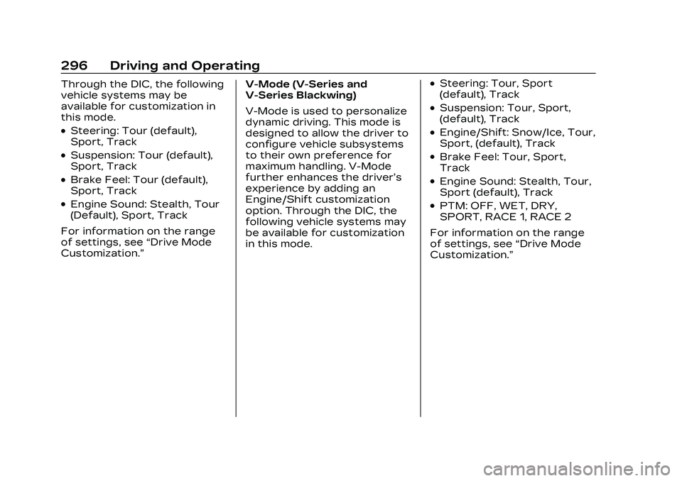 CADILLAC CT5 2023 Owners Manual Cadillac CT5 Owner Manual (GMNA-Localizing-U.S./Canada-16500419) -
2023 - CRC - 5/10/22
296 Driving and Operating
Through the DIC, the following
vehicle systems may be
available for customization in
t CADILLAC CT5 2023 Owners Manual Cadillac CT5 Owner Manual (GMNA-Localizing-U.S./Canada-16500419) -
2023 - CRC - 5/10/22
296 Driving and Operating
Through the DIC, the following
vehicle systems may be
available for customization in
t