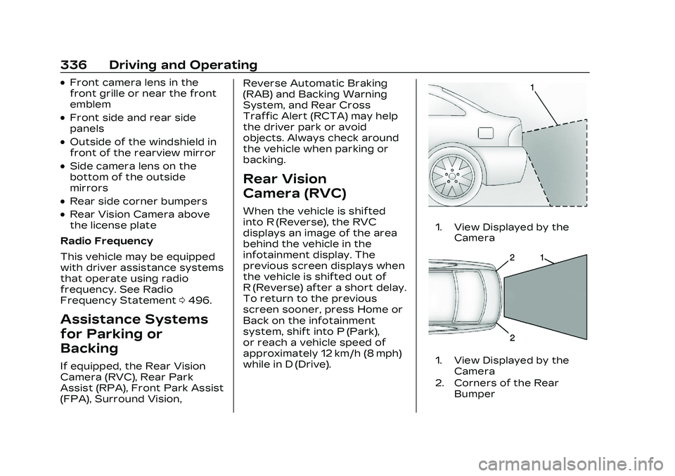 CADILLAC CT5 2023  Owners Manual Cadillac CT5 Owner Manual (GMNA-Localizing-U.S./Canada-16500419) -
2023 - CRC - 5/10/22
336 Driving and Operating
.Front camera lens in the
front grille or near the front
emblem
.Front side and rear s