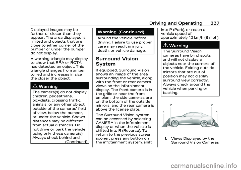 CADILLAC CT5 2023  Owners Manual Cadillac CT5 Owner Manual (GMNA-Localizing-U.S./Canada-16500419) -
2023 - CRC - 5/10/22
Driving and Operating 337
Displayed images may be
farther or closer than they
appear. The area displayed is
limi