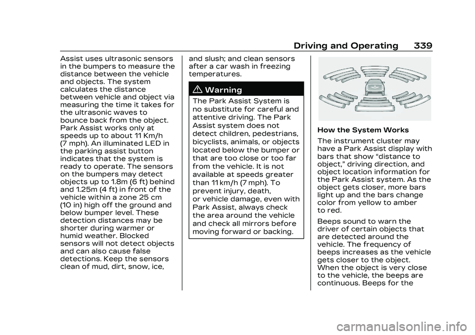 CADILLAC CT5 2023 Owners Manual Cadillac CT5 Owner Manual (GMNA-Localizing-U.S./Canada-16500419) -
2023 - CRC - 5/10/22
Driving and Operating 339
Assist uses ultrasonic sensors
in the bumpers to measure the
distance between the vehi CADILLAC CT5 2023 Owners Manual Cadillac CT5 Owner Manual (GMNA-Localizing-U.S./Canada-16500419) -
2023 - CRC - 5/10/22
Driving and Operating 339
Assist uses ultrasonic sensors
in the bumpers to measure the
distance between the vehi