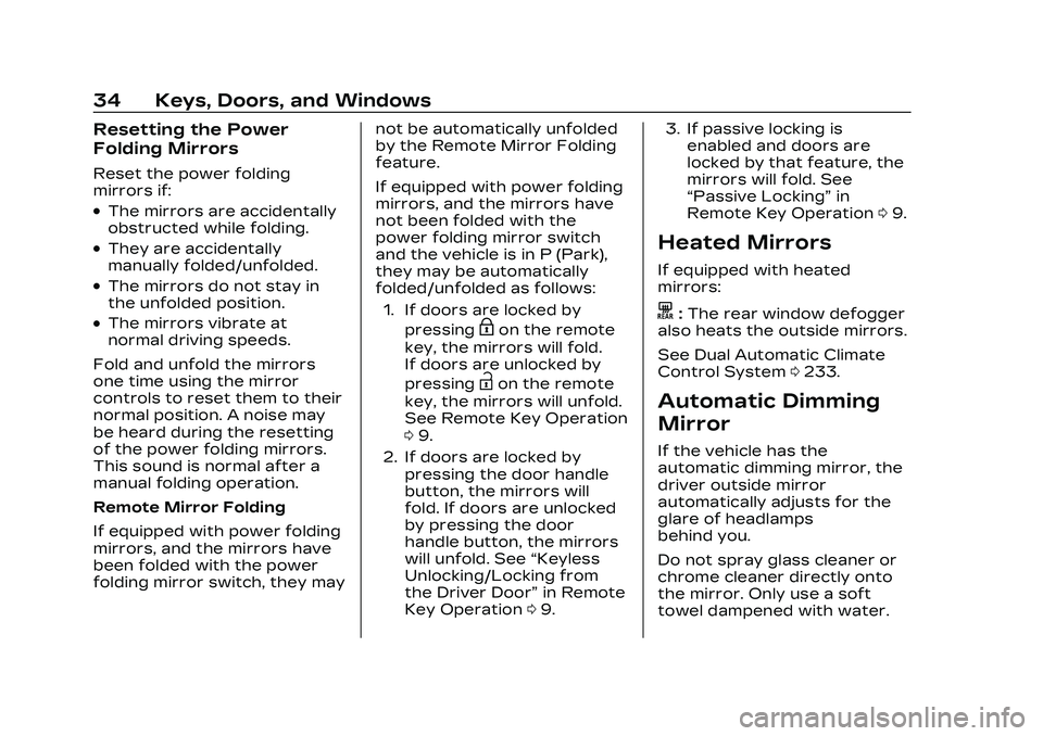 CADILLAC CT5 2023 Owners Guide Cadillac CT5 Owner Manual (GMNA-Localizing-U.S./Canada-16500419) -
2023 - CRC - 5/6/22
34 Keys, Doors, and Windows
Resetting the Power
Folding Mirrors
Reset the power folding
mirrors if:
.The mirrors CADILLAC CT5 2023 Owners Guide Cadillac CT5 Owner Manual (GMNA-Localizing-U.S./Canada-16500419) -
2023 - CRC - 5/6/22
34 Keys, Doors, and Windows
Resetting the Power
Folding Mirrors
Reset the power folding
mirrors if:
.The mirrors