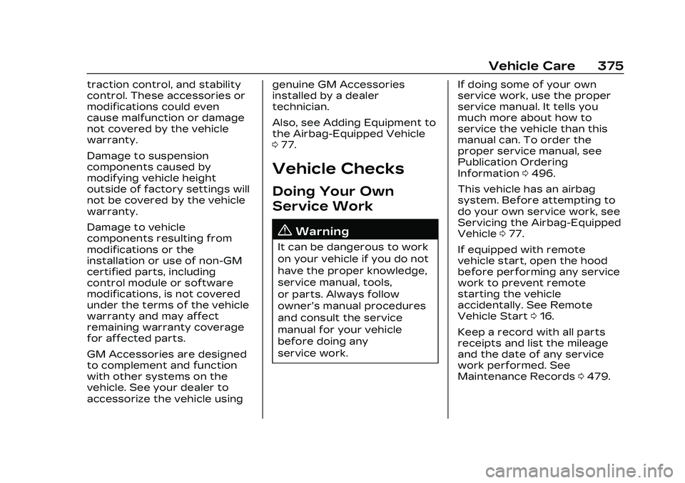 CADILLAC CT5 2023  Owners Manual Cadillac CT5 Owner Manual (GMNA-Localizing-U.S./Canada-16500419) -
2023 - CRC - 5/6/22
Vehicle Care 375
traction control, and stability
control. These accessories or
modifications could even
cause mal