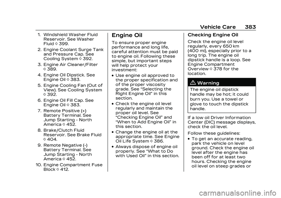 CADILLAC CT5 2023  Owners Manual Cadillac CT5 Owner Manual (GMNA-Localizing-U.S./Canada-16500419) -
2023 - CRC - 5/6/22
Vehicle Care 383
1. Windshield Washer FluidReservoir. See Washer
Fluid 0399.
2. Engine Coolant Surge Tank and Pre