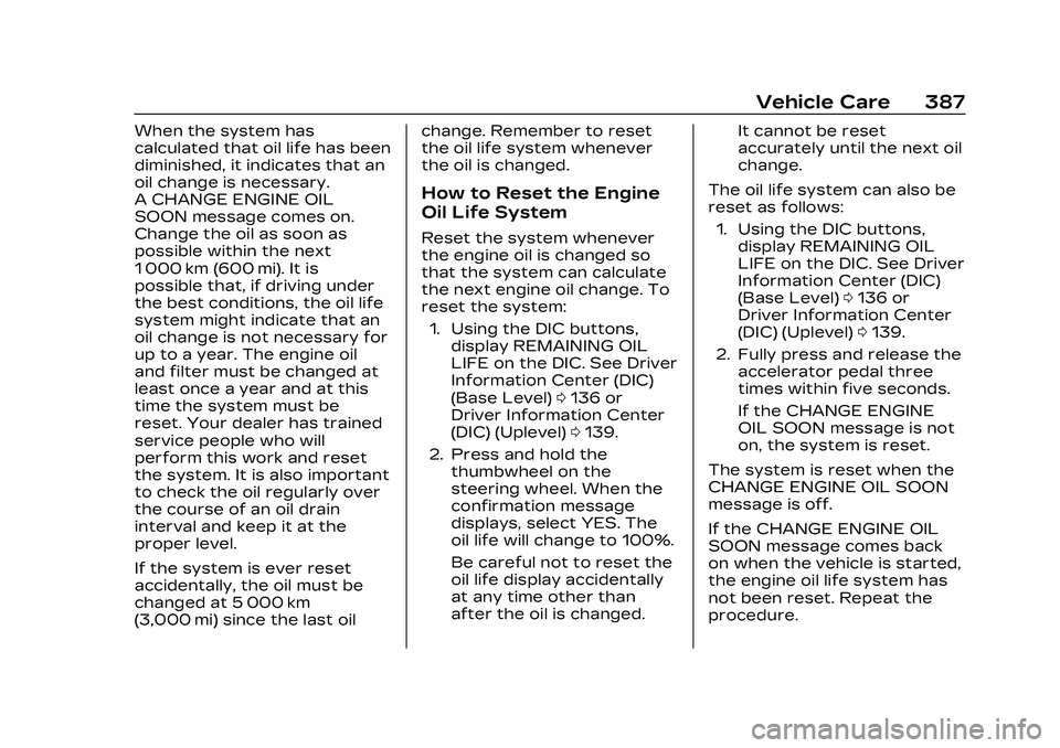 CADILLAC CT5 2023  Owners Manual Cadillac CT5 Owner Manual (GMNA-Localizing-U.S./Canada-16500419) -
2023 - CRC - 5/6/22
Vehicle Care 387
When the system has
calculated that oil life has been
diminished, it indicates that an
oil chang