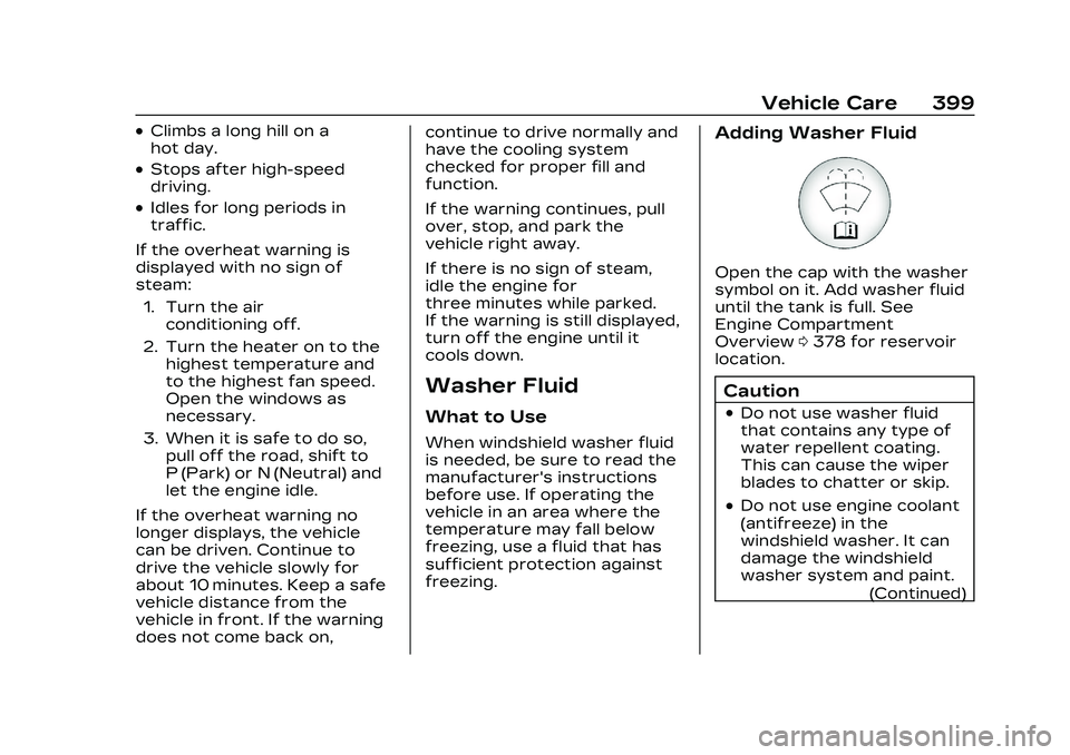 CADILLAC CT5 2023  Owners Manual Cadillac CT5 Owner Manual (GMNA-Localizing-U.S./Canada-16500419) -
2023 - CRC - 5/6/22
Vehicle Care 399
.Climbs a long hill on a
hot day.
.Stops after high-speed
driving.
.Idles for long periods in
tr