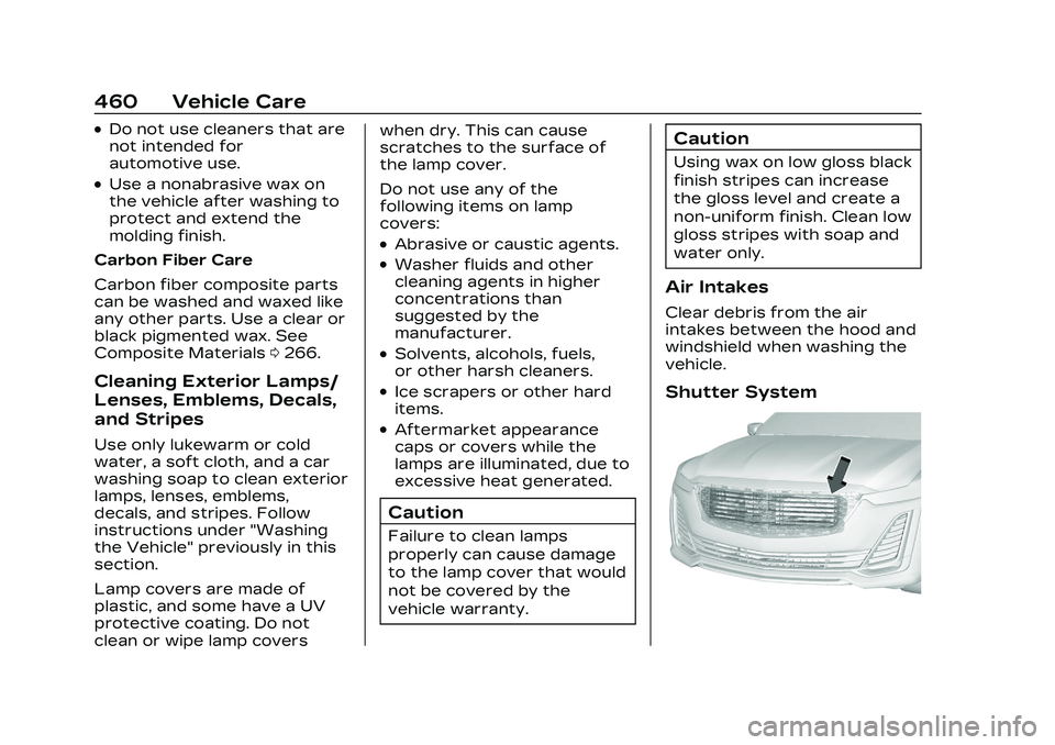 CADILLAC CT5 2023 Owners Manual Cadillac CT5 Owner Manual (GMNA-Localizing-U.S./Canada-16500419) -
2023 - CRC - 5/6/22
460 Vehicle Care
.Do not use cleaners that are
not intended for
automotive use.
.Use a nonabrasive wax on
the veh CADILLAC CT5 2023 Owners Manual Cadillac CT5 Owner Manual (GMNA-Localizing-U.S./Canada-16500419) -
2023 - CRC - 5/6/22
460 Vehicle Care
.Do not use cleaners that are
not intended for
automotive use.
.Use a nonabrasive wax on
the veh
