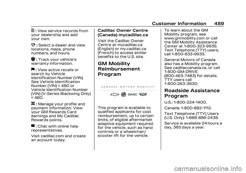 CADILLAC CT5 2023 Owners Manual Cadillac CT5 Owner Manual (GMNA-Localizing-U.S./Canada-16500419) -
2023 - CRC - 5/6/22
Customer Information 489
I:View service records from
your dealership and add
your own.
D: Select a dealer and vie CADILLAC CT5 2023 Owners Manual Cadillac CT5 Owner Manual (GMNA-Localizing-U.S./Canada-16500419) -
2023 - CRC - 5/6/22
Customer Information 489
I:View service records from
your dealership and add
your own.
D: Select a dealer and vie