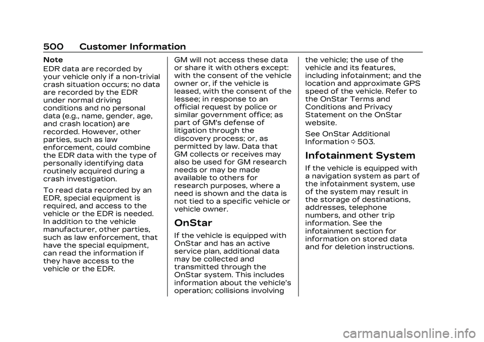 CADILLAC CT5 2023 Owners Manual Cadillac CT5 Owner Manual (GMNA-Localizing-U.S./Canada-16500419) -
2023 - CRC - 5/6/22
500 Customer Information
Note
EDR data are recorded by
your vehicle only if a non-trivial
crash situation occurs; CADILLAC CT5 2023 Owners Manual Cadillac CT5 Owner Manual (GMNA-Localizing-U.S./Canada-16500419) -
2023 - CRC - 5/6/22
500 Customer Information
Note
EDR data are recorded by
your vehicle only if a non-trivial
crash situation occurs;